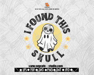I Found This Skull SVG, Funny Halloween SVG, Ghost SVG, Trick or Treat Png, Files for Cricut, Digital Downloads