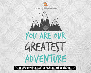 You Are Our Greatest Adventure SVG Camping Cut file Saying svg Digital File Download - DXF EPS PNG JEPG SVG PNG