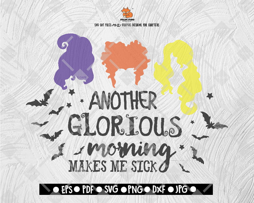Another Glorious Morning Makes Me Sick Sanderson Sister SVG 02 Halloween Digital File Download - DXF EPS PNG JEPG SVG PNG