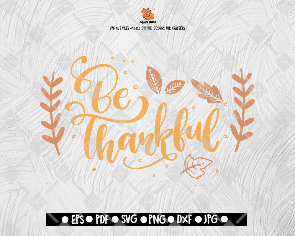 Be Thankful  SVG File, Thanksgiving Themed DXF, Fall Vinyl Cutting File, PNG Lettering Typography Digital File Download - DXF EPS PNG JEPG SVG PNG