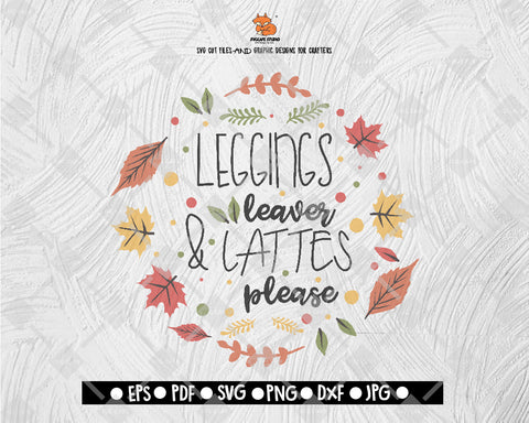 Leggings Leaver and Lattes Please - Fall Svg, Autumn Svg, Leaf Svg, Thanksgiving Svg, Fall Quote Clip PNG Lettering Typography Digital File Download - DXF EPS PNG JEPG SVG PNG