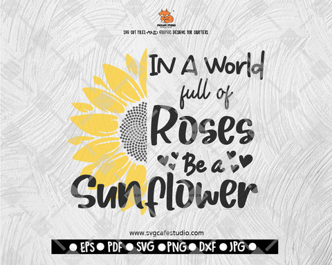 In A World Full Of Roses Be A Sunflower SVG - Sunflower Svg - Flower svg - Flower svg file - Sunflower, Sunflower Clipart, svg files, Cricut