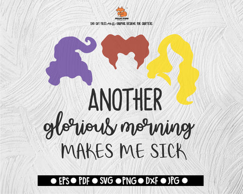 Another Glorious Morning Makes Me Sick Sanderson Sister SVG Halloween Digital File Download - DXF EPS PNG JEPG SVG PNG